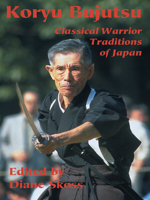 cover image of Koryu Bujutsu: Classical Warrior Traditions of Japan